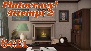 Plutocracy  S4E1  Attempt 2 Accidentally Reset [upl. by Englis461]