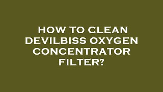 How to clean devilbiss oxygen concentrator filter [upl. by Artcele]