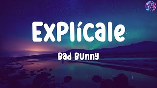 Bad Bunny  Explícale  Letras  Lyrics [upl. by Pena801]