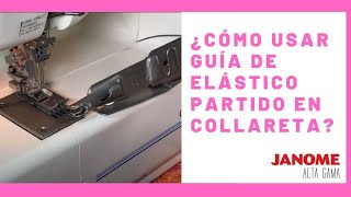 Guía de elástico partido  Cómo usarla en collareta Janome [upl. by Adle99]