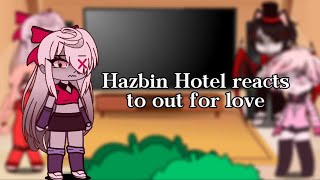 Hazbin Hotel reacts to out for love  Hazbin Hotel  blue♡sky9 a little angst ofc [upl. by Aneerahs]