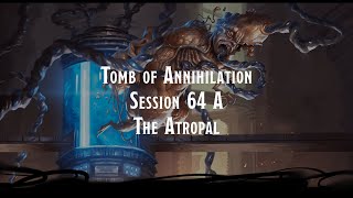 Tomb of Annihilation Session 64 A The Atropal [upl. by Yrrep]