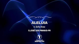 Aleluia  Sofia Alves  São José dos PinhaisPr [upl. by Ialohcin438]