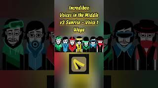 v3 Sunrise Voice 1  Waya  Incredibox Voices in the Middle [upl. by Cherianne359]