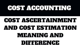 COST ascertainment and cost estimation Meaning and diffence [upl. by Sille]