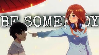 5toubun no Hanayome Season 2 「AMV」 Be Somebody [upl. by Odlanyer]