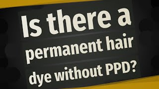 Is there a permanent hair dye without PPD [upl. by Roddie]