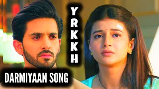 Darmiyaan Song  YRKKH [upl. by Ellertal]