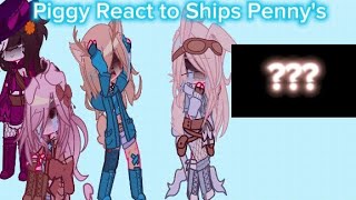 🌟🌹Piggy React to ShipsPiggy Au Gacha Nox🌹🌟 Pennys Ships no [upl. by Aneehsal]