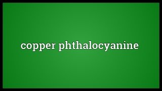 Copper phthalocyanine Meaning [upl. by Laux]