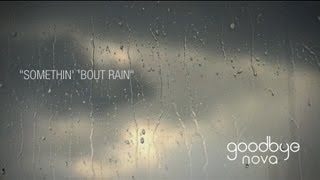 Goodbye Nova  Somethin Bout Rain Official Lyric Video [upl. by Keraj745]