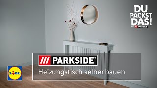 Du packst das Heizkörper verkleiden Heizungstisch selber bauen  Lidl Parkside [upl. by Edik]