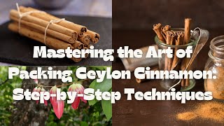 Mastering the Art of Packaging Ceylon Cinnamon [upl. by Asselim]