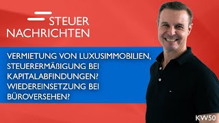 Luxusimmobilien Kapitalabfindungen Büroversehen  Steuernachrichten Update 5023 [upl. by Light]