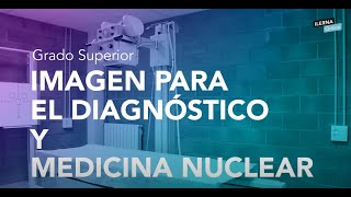 🔬¡Estudia Imagen para el Diagnóstico y Medicina Nuclear con ILERNA Online [upl. by Trembly]