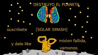 DESTRUYO EL PLANETA solar smash [upl. by Hedvige31]