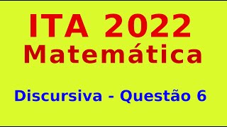 ITA 2022  Questão 6  Discursiva de Matemática [upl. by Marron]