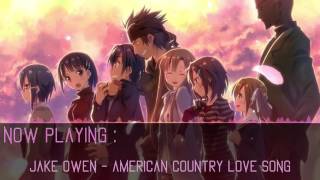 ⌠NightCore⌡Jake Owen  American Country Love Song [upl. by Weinstein]