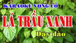 Karaoke vọng cổ LÁ TRẦU XANH  DÂY ĐÀO Beat hay [upl. by Kcirddot613]