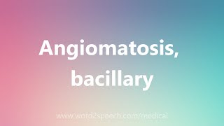 Angiomatosis bacillary  Medical Definition [upl. by Ehtyaf14]