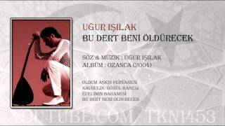 UĞUR IŞILAK  BU DERT BENİ ÖLDÜRECEK [upl. by Westleigh]