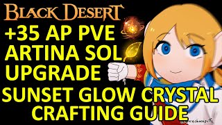 35 AP PVE Artina Sol Upgrade Guide Crafting Sunset Glow Crystal Shai Black Desert Online BDO [upl. by Langan]