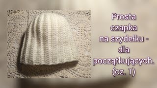 Czapka na szydełku najprostszy wzór Z nim łatwo poradzi sobie nawet początkująca dziewiarka [upl. by Nais]