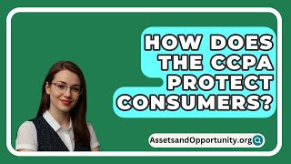 How Does The CCPA Protect Consumers  AssetsandOpportunityorg [upl. by Rolfston]