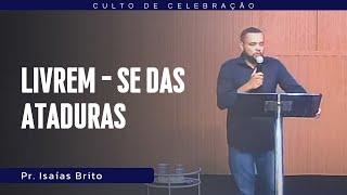 LIVREM  SE DAS ATADURAS I Pr Isaías Brito [upl. by Selinda]