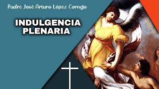 La FE Sencilla de la Gente  Las INDULGENCIAS  Padre Arturo Cornejo [upl. by Abner]