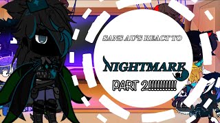 SANS AU’S REACT to NIGHTMARE part 2 Warning in the desc [upl. by Mercorr]