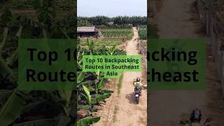 Top 10 Backpacking Routes in Southeast Asia [upl. by Alocin]