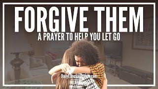 Prayer For Forgiving Others  Forgiving Others Prayers [upl. by Ellehc]