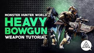 Monster Hunter World  Heavy Bowgun Tutorial [upl. by Carder82]