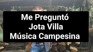 Me PreguntóJota Villa Music Música Campesina musicacsmpesina [upl. by Yanehs372]