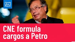 CNE formula cargos a Petro y abre investigación formal a su campaña [upl. by Ulric]