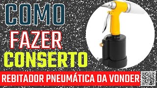 Como fazer conserto rebitadeira pneumática da Vonder rpv 640 rontecferramnetas [upl. by Afaw]