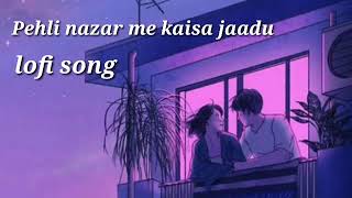 pehli nazar me kaisa jadu kar diya  slowed and reverb song slowed [upl. by Yllet]