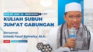 Kuliah Subuh Jumat Gabungan  Masjid Jami AlMukhilisin  Bersama Ustadz Fauzi Bahhreisy MA [upl. by Laaspere600]