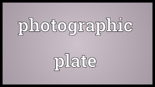 Photographic plate Meaning [upl. by Yeldah]