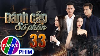 PHIM ĐÁNH CẮP SỐ PHẬN  TẬP 33  PHIM BỘ VIỆT NAM HAY NHẤT 2023  PHIM TÂM LÝ XÃ HỘI MỚI NHẤT 2023 [upl. by Ozen108]