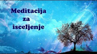 Vođena meditacija ZA ISCELJENJE  MOJE MEDITACIJE [upl. by Jutta]