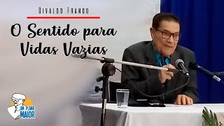 Divaldo Franco O Sentido para Vidas Vazias [upl. by Lohse]