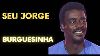 SEU JORGE  SEU JORGE BURGUESINHA [upl. by Townie]