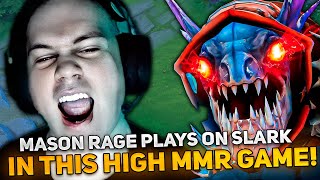 MASON RAGE PLAYS ON SLARK IN THIS HIGH MMR GAME [upl. by Anauj]