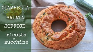 CIAMBELLA SALATA SOFFICE RICOTTA E ZUCCHINE Ricetta Facile [upl. by Nonnek]