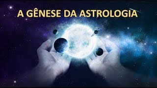 001 A GÊNESE DA ASTROLOGIA [upl. by Rexer]