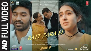 Atrangi Re Rait Zara Si Full Video ARRahmanAkshay DhanushSaraArijit Shashaa  Bhushan K [upl. by Ardiedal634]