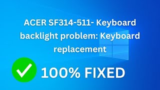 ACER SF314511 Keyboard backlight problem Keyboard replacement [upl. by Stephine]