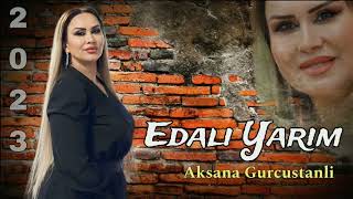 Aksana Gurcustanli  Edali Yarim  2023 Official Video Music [upl. by Ajidahk915]